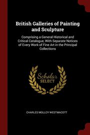 ksiazka tytu: British Galleries of Painting and Sculpture autor: Westmacott Charles Molloy