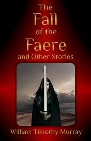 The Fall of the Faere and Other Stories, Murray William Timothy