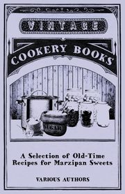 A Selection of Old-Time Recipes for Marzipan Sweets, Various