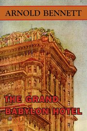 The Grand Babylon Hotel, Bennett Arnold