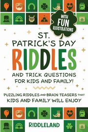 St Patrick Riddles and Trick Questions For Kids and Family, Riddleland