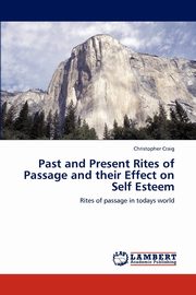 ksiazka tytu: Past and Present Rites of Passage and Their Effect on Self Esteem autor: Craig Christopher