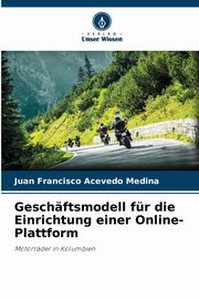 Geschftsmodell fr die Einrichtung einer Online-Plattform, Acevedo Medina Juan Francisco