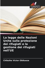 La legge delle Nazioni Unite sulla protezione dei rifugiati e la gestione dei rifugiati nell'UE, Victor Obikaeze Chibuike