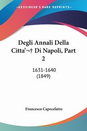 Degli Annali Della Citta' Di Napoli, Part 2, Capecelatro Francesco