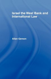 Israel, the West Bank and International Law, Gerson Allan