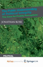 The Public Understanding of Political Integrity, Rose J.