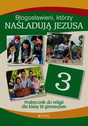 ksiazka tytu: Bogosawieni ktrzy naladuj Jezusa Religia 3 Podrcznik autor: Mielnicki Krzysztof, Kondrak Elbieta, Parszewska Ewelina