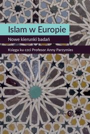 Islam w Europie Nowe kierunki bada, Widy-Behiesse Marta, Zasztowt Konrad