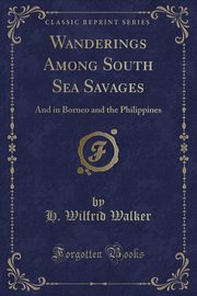 ksiazka tytu: Wanderings Among South Sea Savages autor: Walker H. Wilfrid