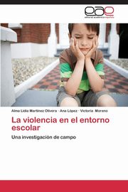 ksiazka tytu: La Violencia En El Entorno Escolar autor: Martinez Lidia Olivera Alma