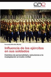 ksiazka tytu: Influencia de los ejrcitos en sus soldados autor: Miralles Mu?oz Fernando