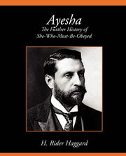 Ayesha the Further History of She-Who-Must-Be-Obeyed, Haggard H. Rider