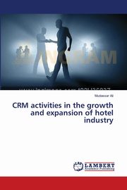 CRM activities in the growth and expansion of hotel industry, Ali Mudassar