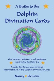 A Guide to the Dolphin Divination Cards, Clemens Nancy E.