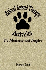 Animal Assisted Therapy Activities to Motivate and Inspire, Lind Nancy