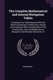 The Complete Mathematical and General Navigation Tables, Anonymous