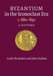 Byzantium in the Iconoclast Era, c. 680-850, Brubaker Leslie