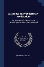 A Manual of Hypodermatic Medication, Bartholow Roberts