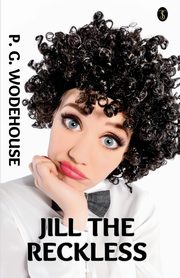 Jill The Reckless, Wodehouse P. G.