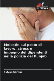 Molestie sul posto di lavoro, stress e impegno dei dipendenti nella polizia del Punjab, Sarwar Sufyan