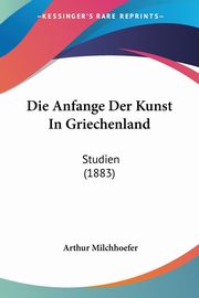 Die Anfange Der Kunst In Griechenland, Milchhoefer Arthur