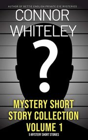 Mystery Short Story Collection Volume 1, Whiteley Connor