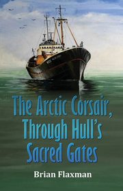 The Arctic Corsair, Through Hull's Sacred Gates, Flaxman Brian