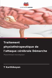 Traitement physiothrapeutique de l'attaque crbrale Dmarche, Karthikeyan T