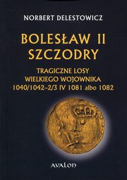 ksiazka tytu: Bolesaw II Szczodry autor: Delestowicz Norbert