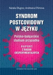 Syndrom postcovidowy w jzyku Polsko-bugarskie studium przypadku. Raport z bada eksperymentalnych, Dugosz Natalia, Eftomiva  Andreana