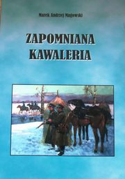 ksiazka tytu: Zapomniana kawaleria autor: Magowski Marek Andrzej