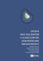 Opieka nad pacjentem z ilociowymi zaburzeniami wiadomoci, Drd-Kubicka Elbieta, Olejnik Beata Janina, Baranowska Anna, Krajewska-Kuak Elbieta