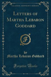 ksiazka tytu: Letters of Martha Lebaron Goddard (Classic Reprint) autor: Goddard Martha Lebaron