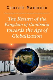 ksiazka tytu: The Return of the Kingdom of Cambodia Towards the Age of Globalization autor: Mammoun Samreth