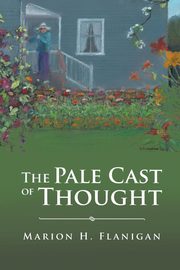 The Pale Cast of Thought, Flanigan Marion H.