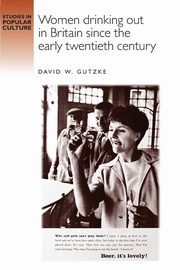 Women drinking out in Britain since the early twentieth century, Gutzke David