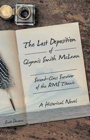 The Lost Deposition of Glynnis Smith McLean, Second-Class Survivor of the RMS Titanic, Stevens Scott