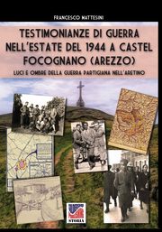 Testimonianze di guerra nell'estate del 1944 a Castel Focognano (Arezzo), Mattesini Francesco