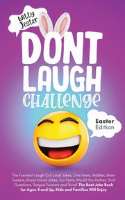 Don't Laugh Challenge - Easter Edition The Funniest Laugh Out Loud Jokes, One-Liners, Riddles, Brain Teasers, Knock Knock Jokes, Fun Facts, Would You Rather, Trick Questions, Tongue Twisters and Trivia! The Best Joke Book for Ages 4 and Up, Kids and Famil, Jester Witty