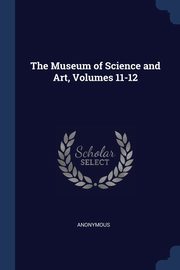 The Museum of Science and Art, Volumes 11-12, Anonymous