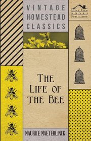 The Life Of The Bee, Maeterlinck Maurice