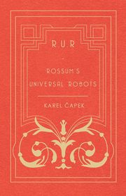 R.U.R. - Rossum's Universal Robots, Capek Karel