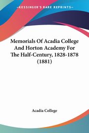 Memorials Of Acadia College And Horton Academy For The Half-Century, 1828-1878 (1881), Acadia College