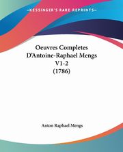 Oeuvres Completes D'Antoine-Raphael Mengs V1-2 (1786), Mengs Anton Raphael
