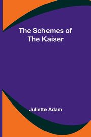 The Schemes of the Kaiser, Adam Juliette