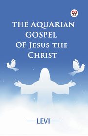 The Aquarian Gospel of Jesus the Christ, LEVI