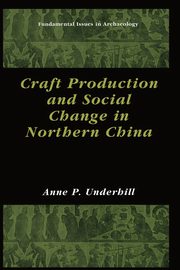 Craft Production and Social Change in Northern China, Underhill Anne P.