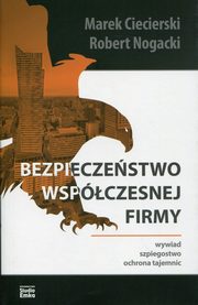 ksiazka tytu: Bezpieczestwo wspczesnej firmy autor: Ciecierski Marek, Nogacki Robert