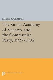 The Soviet Academy of Sciences and the Communist Party, 1927-1932, Graham Loren R.